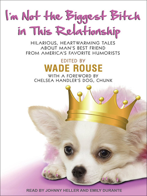 Title details for I'm Not the Biggest Bitch in This Relationship by Wade Rouse - Available